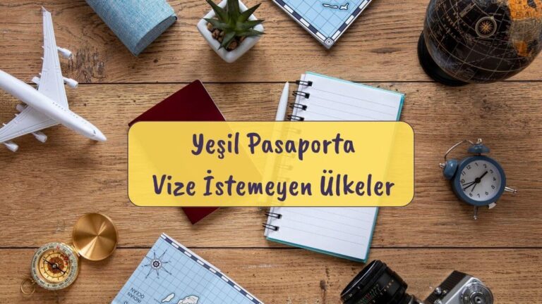 yesil pasaport vize istemeyen ülkeler