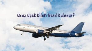 ucuz uçak bileti nasıl alınır